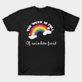 The week is full of rainbow fruit T-Shirt